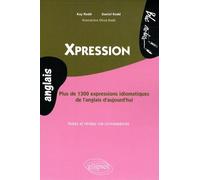 Xpression: Plus de 1300 expressions idiomatiques de l'anglais d'aujourd'hui