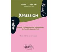 Xpression. Plus de 1300 expressions idiomatiques de l'anglais d'aujourd'hui • Niveau 2 - Kay Rodd - Ellipses - broché - Manuel