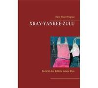 XrayYankeeZuluBericht des Killers James Rico - Hans Albert Poignee - Books on Demand GmbH - Livre en Anglais Hans Albert PoigneeHans Albert Poignee (Auteur)