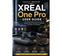 XREAL One Pro User Guide The Complete Beginner's Manual to Set Up, Connect Devices, Customize, Troubleshoot, and Master Your AR Glasses