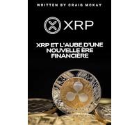 XRP et l’Aube d’une Nouvelle Ère Financière