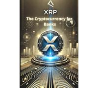 Xrp - The Cryptocurrency For Banks: How Xrp Is Revolutionizing Cross-Border Payments And Redefining The Financial System (Crypto Horizons: Your Ultimate Guide To Mastering Cryptocurrencies)