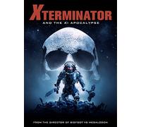 XTERMINATOR & THE AI APOCALYPSE