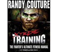 Xtreme Training: The Fighter's Ultimate Fitness Manual