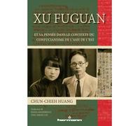 Xu Fuguan et sa pensée dans le contexte du confucianisme de l'Asie de l'Est - Chun-Chieh Huang - Hermann - broché - Essai