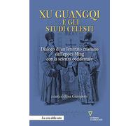 Xu Guangqi e gli studi celesti. Dialogo di un letterato cristiano dell’epoca Ming con la scienza occidentale