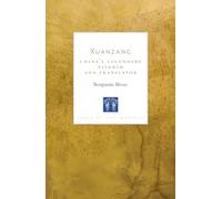 Xuanzang: China's Legendary Pilgrim and Translator