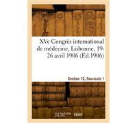 XVe Congrès international de médecine, Lisbonne, 19-26 avril 1906. Section 12, Fascicule 1 - Congrès international de médecine - Hachette Bnf - broché - Livre