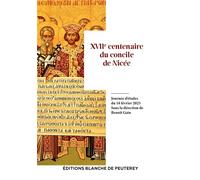 XVIIe centenaire du concile de Nicée - Benoït Gain - Blanche De Peuterey Les Editions - broché - Essai