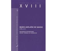Xviii N° 41/2014 - Marie-Adelaïde De Savoie (1685-1712) - Duchesse De Bourgogne, Enfant Terrible De Versailles