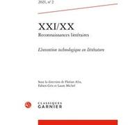 XXI/XX - Reconnaissances littéraires L'invention technologique en littérature 2021 - Fabien Gris - Classiques Garnier - broché - Revue