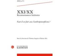 XXI/XX - Reconnaissances littéraires Faut-il en finir avec l'anthropomorphisme ? 2022 - Florian Alix - Classiques Garnier - broché - Essai