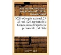 XXIIIe Congrès national, 23-26 mai 1926, rapports de la Commission administrative permanente Parti Socialiste Sfio (france) (Auteur)