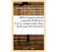XXIVe Congrès national corporatif, XVIIe de la C.G.T, compte rendu des débats Confédération générale du travail (Auteur)