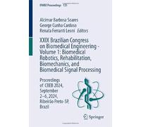 Xxix Brazilian Congress on Biomedical Engineering: Biomedical Robotics, Rehabilitation, Biomechanics, and Biomedical Signal Processing: Proceedings of ... 2-6, 2024, Ribeirão Preto-sp, Brazil (1)