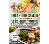 XXL Cholesterin senken Kochbuch für die Heißluftfritteuse: Cholesterol? Kein Problem! Mit über 250+ leckeren Rezepten zur natürlichen Senkung des Cholesterinspiegels. Inkl. 7-Tage-Ernährungsplan