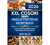 XXL COSORI TwinFry Heißluftfritteuse Rezeptbuch: Goldene, schuldfreie Kochlösungen für schnelle Wohlfühlgerichte ohne Geschmackseinbußen