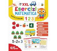 XXL Esercizi Matematica: Scopri e Impara con Grafismi, Numeri, Forme, Taglia e Incolla, Puzzle e Labirinti, Addizioni e Sottrazioni, Euro e Ora, Risoluzione di problemi Per Bambini di 4-6 Anni