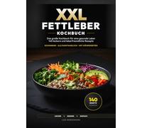 XXL Fettleber Kochbuch: 140 leckere Rezepte für eine gesunde Leber. Leberfreundlich, alltagstauglich und schonend - Das große Kochbuch bei erhöhten Leberwerten mit Nährwertangaben und Farbfotos