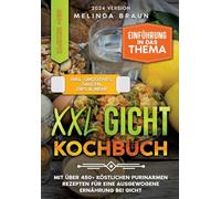 XXL Gicht Kochbuch: Mit über 450+ köstlichen purinarmen Rezepten für eine ausgewogene Ernährung bei Gicht