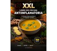 XXL Libro de Cocina Antiinflamatoria: 140 Recetas Fáciles para Reducir la Inflamación y el Dolor: Plan nutricional contra reuma y artrosis. Remedios con Omega-3, cúrcuma y fotos a color.