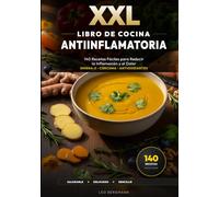 XXL Libro de Cocina Antiinflamatoria: 140 Recetas Fáciles para Reducir la Inflamación y el Dolor: Plan nutricional contra reuma y artrosis. Remedios con Omega-3, cúrcuma y fotos a color.
