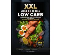 XXL Libro de Cocina Low Carb para Principiantes: 140 Recetas Fáciles Bajas en Carbohidratos para Adelgazar: La guía para perder peso sin hambre. Recetario fácil con nutrición y fotos a color.