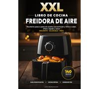 XXL Libro de Cocina para Freidora de Aire: 140 Recetas Fáciles y Saludables para la Freidora sin Aceite: Recetario paso a paso sin aceite con nutrición y fotos a color. ¡Fácil, rápido y sano!