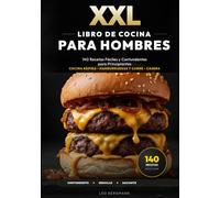 XXL Libro de Cocina para Hombres: 140 Recetas Fáciles y Contundentes para Principiantes: Regalos para aprender a cocinar rápido. ¡Carne, hamburguesas y nutrición con fotos a color!