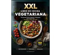 XXL Libro de Cocina Vegetariana: 140 Recetas Fáciles, Rápidas y Saludables para el Día a Día: El recetario sin carne con fotos a color y nutrición. ¡Platos fáciles para tu familia!
