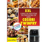XXL LIBRO DE RECETAS DE FREIDORA DE AIRE COSORI TWINFRY: Recetas sin esfuerzo para freidora de aire para cocinar crujiente, saludable y diaria en tamaño familiar