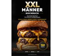 XXL Männer-Kochbuch: 140 einfache & deftige Rezepte für Anfänger - Kochen lernen ohne Schnickschnack. Das ideale Geschenk für Männer: Schnelle Küche, Burger, Fleisch & Hausmannskost für großen Hunger