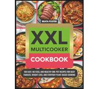 XXL Multicooker Cookbook: 100 Easy, No-Fuss, and Healthy One-Pot Recipes for Busy Families, Weight Loss, and Everyday Plant-Based Cooking