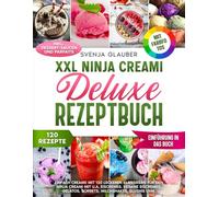 XXL Ninja Creami Deluxe Rezeptbuch | FARBAUSGABE: Einfach Creami! Mit 120 leckeren Klassikern für den Ninja Creami mit u.a. Eiscremes, Vegane ... Slushis uvm. Mit vielen Farbfotos