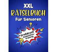 XXL Rätselbuch für Senioren - Großdruck Gedächtnistraining: Die beliebtesten Rätsel für Senioren in extra großer Schrift (inkl. Sudoku, Kreuzworträtsel, Wortsuchrätsel u. v. m.)