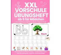 XXL Vorschule Übungsheft ab 5 für Mädchen - Die ideale Vorbereitung auf die Schule: Vorschulheft zum einfachen Zahlen- und Buchstaben lernen | Ideal für Kindergarten, Vorschule und Schulanfänger