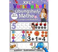 XXL Vorschule Übungsheft Mathe: Spielerisch Zählen, Formen und erstes Rechnen lernen für Kinder ab 5 Jahren