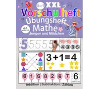 XXL Vorschule Übungsheft Mathe: Zählen, Formen und erstes Rechnen lernen spielerisch und kindgerecht ab 5 Jahren