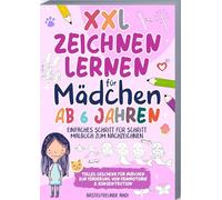 XXL Zeichnen lernen für Mädchen ab 6 Jahren: Einfaches Schritt für Schritt Malbuch zum Nachzeichnen | Tolles Geschenk für Mädchen zur Förderung von Feinmotorik & Konzentration