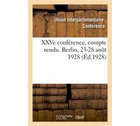 XXVe conférence, compte rendu. Berlin, 23-28 août 1928 - Union interparlementaire. Conférence - Hachette Bnf - broché - Livre