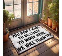 XYBH Tapis d'entrée d'intérieur pour la maison « You Don't Have To Be Crazy To Work Here We Will Train You » - Accessoires de décoration de balcon (50 x 80 cm)