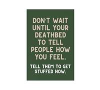 XYSWDD Impression sur toile « Don't Wait Until Your Deathbed to Tell People How You Feel Tell Them to Get Stuffed Now » - Décoration murale pour maison, bar, restaurant, garage, café - 50 x 75 cm