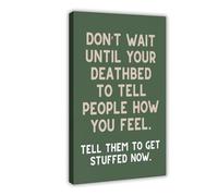 XYSWDD Impression sur toile « Don't Wait Until Your Deathbed to Tell People How You Feel Tell Them to Get Stuffed Now » - Décoration murale pour chambre à coucher, bureau - 50 x 75 cm