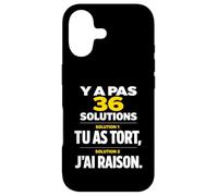Y a Pas 36 Solutions tu as tort et J'Ai Toujours Raison Coque pour iPhone 17