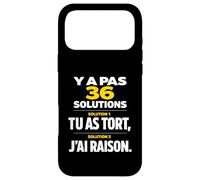 Y a Pas 36 Solutions tu as tort et J'Ai Toujours Raison Coque pour iPhone 17 Pro Max