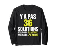 Y a Pas 36 Solutions tu as tort et J'Ai Toujours Raison Manche Longue