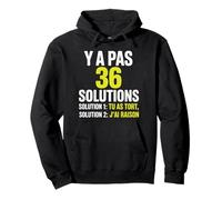 Y a Pas 36 Solutions tu as tort et J'Ai Toujours Raison Sweat à Capuche