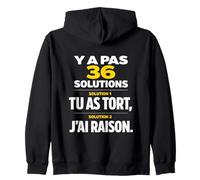 Y a Pas 36 Solutions tu as tort et J'Ai Toujours Raison Sweat à Capuche