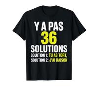 Y a Pas 36 Solutions tu as tort et J'Ai Toujours Raison T-Shirt Graphique avec Valeur