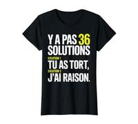 Y a Pas 36 Solutions tu as tort et J'Ai Toujours Raison T-Shirt Graphique avec Valeur